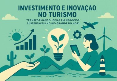 Investimento e Inovação no Turismo: Transformando Ideias em Negócios Sustentáveis no Rio Grande do Norte